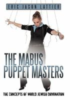 The Mabus Puppet Masters: The Concepts of World Jewish Domination 1463404883 Book Cover
