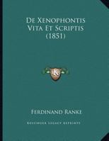 De Xenophontis Vita Et Scriptis (1851) 1162277416 Book Cover