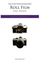 The Film Photographer's Roll Film Log Book: A Basic Check List 1518654010 Book Cover