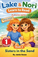 Lake & Nori Learn to Read: Sisters in the Sand Phonics Series Book 3 – Early Reader for Preschool, Kindergarten & Beginner Readers. Teach children how ... Easy Learn to Read S Phonics Early Reader B0GNMNPF2V Book Cover