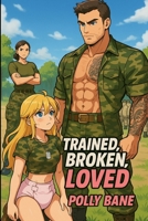 Trained, Broken, Loved: A Dominant Daddy’s Littles Army: A DDLG ABDL Book Story of Diaper Training, Humiliation, and Erotic Submission (The littles army) B0FHFCST6K Book Cover