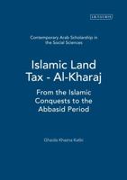 Islamic Land Tax - Al-Kharaj: From the Islamic Conquests to the Abbasid Period 1848850638 Book Cover