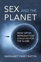 Sex and the Planet: What Opt-In Reproduction Could Do for the Globe 0262547988 Book Cover