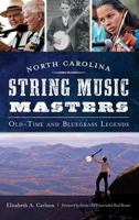 North Carolina String Music Masters: Old-Time and Bluegrass Legends 1609498534 Book Cover