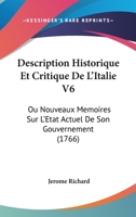 Description Historique Et Critique De L'Italie V6: Ou Nouveaux Memoires Sur L'Etat Actuel De Son Gouvernement (1766) 1104639815 Book Cover