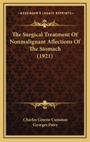 The Surgical Treatment Of Nonmalignant Affections Of The Stomach 0548904006 Book Cover