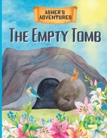 Asher's Adventures: The Empty Tomb- Exploring The Easter Story B0BW31GLHZ Book Cover