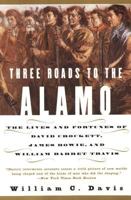 Three Roads to the Alamo: The Lives and Fortunes of David Crockett, James Bowie, and William Barret Travis 0060930942 Book Cover