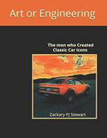 Art or Engineering: The Men who Created Classic Car Icons 1097528073 Book Cover