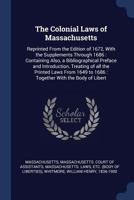 The Colonial Laws of Massachusetts: Reprinted from the Edition of 1672, with the Supplements Through 1686: Containing Also, a Bibliographical Preface and Introduction, Treating of All the Printed Laws 1376970333 Book Cover