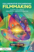Collaborative Documentary Filmmaking: A Hands-On Guide to Creative Collaborative Practice 1041278381 Book Cover