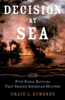 Decision at Sea: Five Naval Battles that Shaped American History 0195312112 Book Cover