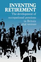 Inventing Retirement: The Development of Occupational Pensions in Britain 0521121558 Book Cover
