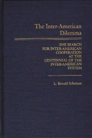The Inter-American Dilemma: The Search for Inter-American Cooperation at the Centennial of the Inter-American System 0275926567 Book Cover