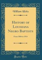 History of Louisiana Negro Baptists and early American beginnings from 1804-1914 1887366199 Book Cover