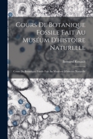 Cours De Botanique Fossile Fait Au Muséum D'histoire Naturelle: Cours De Botanique Fossile Fait Au Muséum D'histoire Naturelle B0BQRVSZRY Book Cover