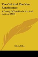 The Old and the New Renaissance: A Group of Studies in Art and Letters (Classic Reprint) 1104318180 Book Cover