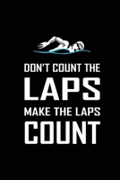 Don't Count The Laps Make The Laps Count: Blank Lined Journal (Notebook, Diary) Gift Ideas for Swimming Lovers(120 pages, Lined, 6x9) Swimmer Swim Mom Dad Coach Journal Notebook 1677217545 Book Cover