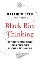Black Box Thinking: The Surprising Truth About Success 1591848229 Book Cover