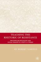 Teaching the Rhetoric of Resistance: The Popular Holocaust and Social Change in a Post 9/11 World. Education, Psychoanalysis and Social Transofrmation. 023060272X Book Cover