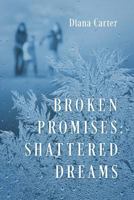 Broken Promises: Shattered Dreams: Shattered Dreams 1733154809 Book Cover