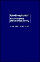 Failed Imagination?: New World Orders of the Twentieth Century 0719074622 Book Cover