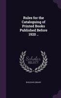 Rules for the cataloguing of printed books published before 1920 .. 1178301451 Book Cover