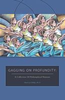 Gagging on Profundity: A Collection of Philosophical Humor 146022101X Book Cover