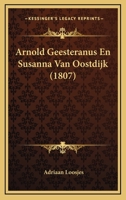 Arnold Geesteranus En Susanna Van Oostdijk (1807) 1167564014 Book Cover