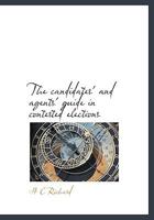 The Candidates' and Agents' Guide in Contested Elections 1022139193 Book Cover
