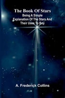 The Book Of Stars: Being A Simple Explanation Of The Stars And Their Uses To Boy 9367244266 Book Cover