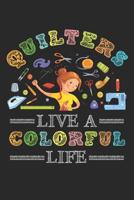 Quilters Live a Colorful Life: Quilting Journal, Quilt Notebook, Gift for Quilter, Sewer Presents, Quilts Pattern Planner 1096123347 Book Cover