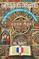 L’ART EN FICHES: Guide Chronologique de l’Art Visuel - Moyen Âge (French Edition) B0DVG3KNJG Book Cover