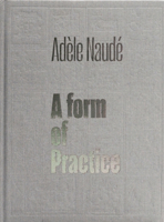 Adèle Naudé: A Form of Practice 1957183438 Book Cover