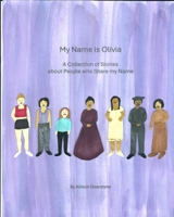 My Name is Olivia: A Collection of Stories about People who Share my Name 1948659212 Book Cover