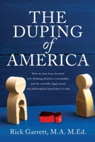 The Duping of America: How we have been deceived into thinking abortion is acceptable, and the scientific, legal, moral and philosophical proof that it is not. 1632212471 Book Cover