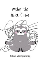 Within the Quiet Chaos 3690746221 Book Cover