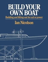 Build Your Own Boat: Building and Fittting Out For Sail or Power 0393032736 Book Cover