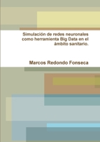 Simulacion de Redes Neuronales Como Herramienta Big Data En El Ambito Sanitario 1326869604 Book Cover
