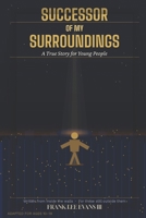 Successor Of My Surroundings: A True Story for Young People B0GS2Z4K3J Book Cover