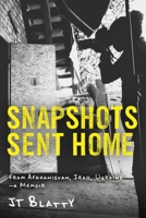 Snapshots Sent Home: From Afghanistan, Iraq, Ukraine?A Memoir 1934617814 Book Cover