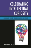 Celebrating Intellectual Curiosity: Kindergarten through College Scholarship and Research 1475835396 Book Cover