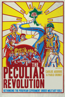 The Peculiar Revolution: Rethinking the Peruvian Experiment Under Military Rule 1477312110 Book Cover
