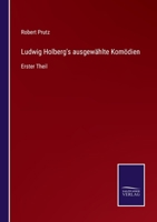 Ludwig Holberg's ausgewählte Komödien: Erster Theil 3375049641 Book Cover