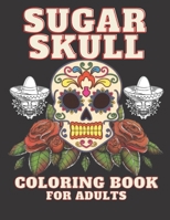 Sugar Skull Coloring Book for Adults: 30 Tattoo Designs Inspired by Dia de Los Muertos Skulls Single-sided Pages Resist Bleed-Through Day of the Dead for Adult Relaxation and Anti-Stress B08WZH8H25 Book Cover