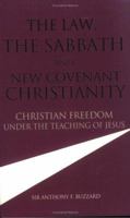 The Law, the Sabbath and New Covenant Christianity 0967324947 Book Cover