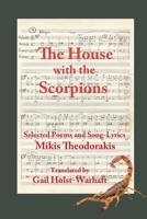 The House with the Scorpions: Selected Poems and Song-Lyrics of Mikis Theodorakis 1947917137 Book Cover