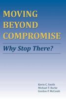 Moving Beyond Compromise: Why Stop There? 0996469907 Book Cover