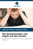 Die Auswirkungen von Angst auf das Lernen: Und die Praxis von Pranayama als psycho-pädagogische Ressource (German Edition) 6208670624 Book Cover