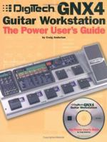 Digitech GNX4 Guitar Workstation: The Power User's Guide 0825673232 Book Cover